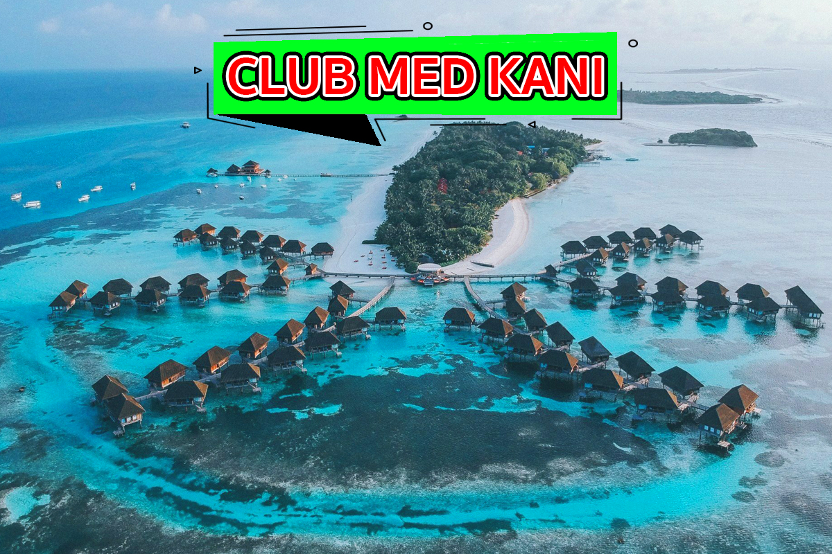 Club Med Kani รีสอร์ทยอดฮิต รีสอร์ทมัลดีฟส์ รีสอร์ทที่คนนิยมเที่ยว